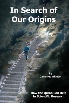 Paperback In Search of Our Origins: How the Quran Can Help in Scientific Research Book