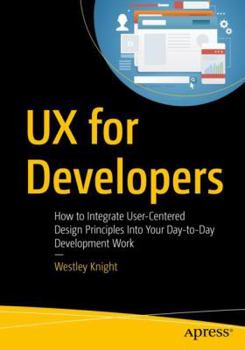 Paperback UX for Developers: How to Integrate User-Centered Design Principles Into Your Day-To-Day Development Work Book