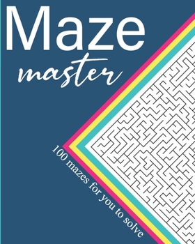 Maze Master: A Book of Mazes to Wander and Explore (Maze Books for Kids, Maze Games, Maze Puzzle Book) Brain Challenging Maze Game Book for Teens, ... Random Level Included: Easy, Medium, Hard