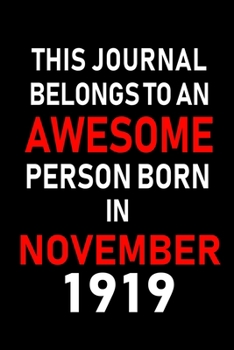 This Journal belongs to an Awesome Person Born in November 1919: Blank Lined 6x9 Born In November with Birth Year Journal Notebooks Diary. Makes a ... an Alternative to B-day Present or a Card.