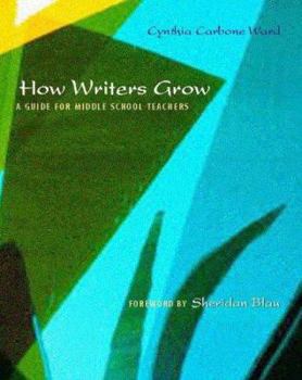 Paperback How Writers Grow: A Guide for Middle School Teachers Book