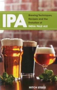 Paperback IPA: Brewing Techniques, Recipes and the Evolution of India Pale Ale Book
