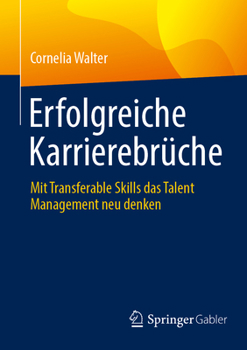 Paperback Erfolgreiche Karrierebrüche: Mit Transferable Skills Das Talent Management Neu Denken [German] Book