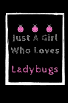 Paperback Just A Girl Who Loves Ladybugs: size at 6"x9" 120 PAGES/lined/ White paper/matte cover/journal/diary Book