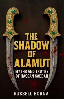 The Shadow of Alamut: Myths and Truths of Hassan Sabbah