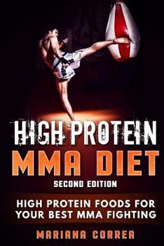 Paperback HIGH PROTEIN MMA DiET SECOND EDITION: HIGH PROTEIN FOODS For YOUR BEST MMA FIGHTING Book