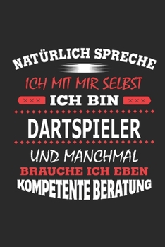 Nat�rlich spreche ich mit mir selbst Ich bin Dartspieler und manchmal brauche ich eben kompetente Beratung: Notizbuch mit 110 linierten Seiten, Nutzung auch als Dekoration in Form eines Schild bzw. Po