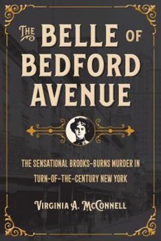 Paperback The Belle of Bedford Avenue: The Sensational Brooks-Burns Murder in Turn-Of-The-Century New York Book