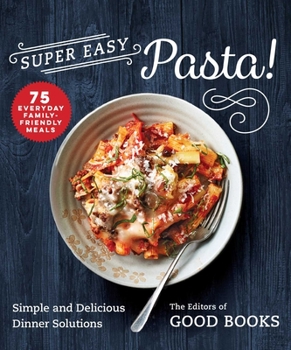 Paperback Super Easy Pasta!: Simple and Delicious Dinner Solutions Book