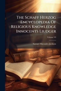 The Schaff Herzog Encyclopedia Of Religious Knowledge Volume VI Innocents Liudger
