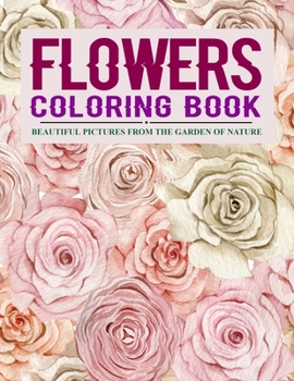 Paperback Flowers Coloring Book: Beautiful Pictures from the Garden of Nature Book