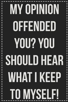 Paperback My Opinion Offended You? You Should Hear What I Keep to Myself!: College Ruled Notebook - Novelty Lined Journal - Gift Card Alternative - Perfect Keep Book