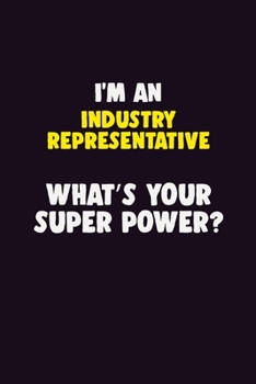 Paperback I'M An Industry Representative, What's Your Super Power?: 6X9 120 pages Career Notebook Unlined Writing Journal Book