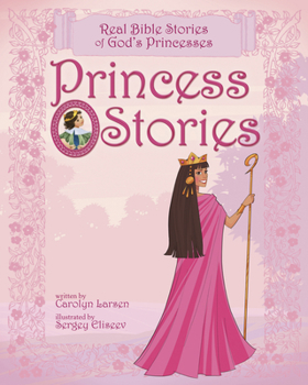 Hardcover Princess Stories: Real Bible Stories of God's Princesses Book