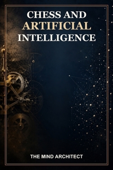 Paperback Chess and Artificial Intelligence: From the First Chess Machines to Neural Networks Book