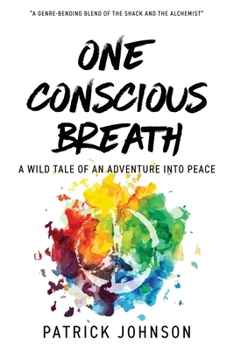 Paperback One Conscious Breath: A wild tale of an adventure into peace Book