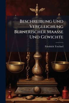 Paperback Beschreibung Und Vergleichung Bernerischer Maaße Und Gewichte [Afrikaans] Book