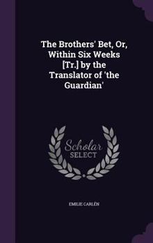 Hardcover The Brothers' Bet, Or, Within Six Weeks [Tr.] by the Translator of 'the Guardian' Book