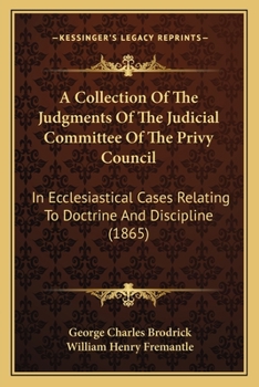 Paperback A Collection Of The Judgments Of The Judicial Committee Of The Privy Council: In Ecclesiastical Cases Relating To Doctrine And Discipline (1865) Book