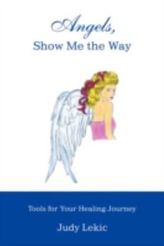 Paperback Angels, Show Me the Way: Tools for Your Healing Journey Book