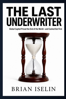 Paperback The Last Underwriter: Global Capital Priced the End of the World-and Cashed Out First Book