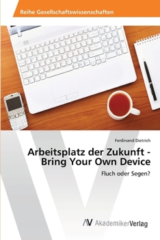 Paperback Arbeitsplatz der Zukunft - Bring Your Own Device [German] Book