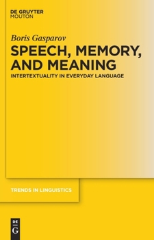 Hardcover Speech, Memory, and Meaning: Intertextuality in Everyday Language Book