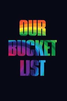 Paperback Our Bucket List: All The Things We Want To Do, See & Try Together Book