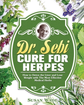 Paperback Dr. Sebi Cure for Herpes: How to Detox the Liver and Lose Weight with The Most Effective Medical Herbs Book