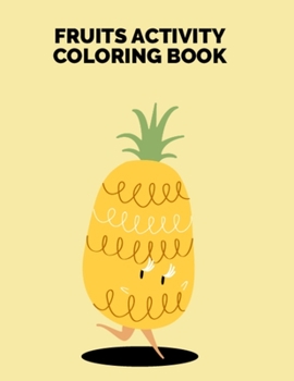 Fruits Activity Coloring Book: Easy Design Pictures Printable Fruits Coloring Pages for Kids and Toddlers - Fruits and Vegetables Coloring Sheets for Kids Coloring Practice and Relaxation