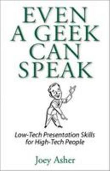 Paperback Even a Geek Can Speak: Low-Tech Presentation Skills for High-Tech People Book