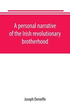 Paperback A personal narrative of the Irish revolutionary brotherhood, giving a faithful report of the principal events from 1885 to 1867, written, at the reque Book