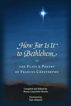 Paperback How Far Is It To Bethlehem: The Plays and Poetry of Frances Chesterton Book