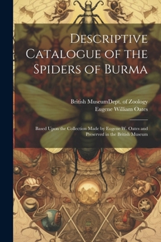 Paperback Descriptive Catalogue of the Spiders of Burma: Based Upon the Collection Made by Eugene W. Oates and Preserved in the British Museum [Latin] Book