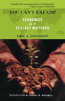 Paperback You Can't Eat GNP: Economics as If Ecology Mattered Book