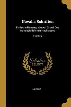 Paperback Novalis Schriften: Kritische Neuausgabe Auf Grund Des Handschriftlichen Nachlasses; Volume 2 [German] Book