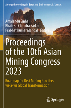 Proceedings of the 10th Asian Mining Congress 2023: Roadmap for Best Mining Practices vis-à-vis Global Transformation (Springer Proceedings in Earth and Environmental Sciences)