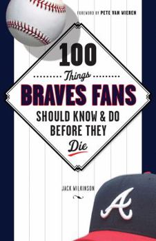 Paperback 100 Things Braves Fans Should Know & Do Before They Die Book