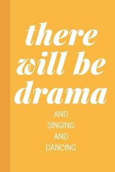 Paperback There Will Be Drama And Singing And Dancing: Blank Lined Writing Notebook Journal in Yellow for Actors, Actresses, Directors, Drama Teachers, Theater Book