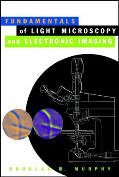 Hardcover Fundamentals of Light Microscopy and Electronic Imaging Book