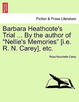 Paperback Barbara Heathcote's Trial ... By the author of "Nellie's Memories" [i.e. R. N. Carey], etc. Book