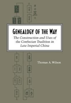 Hardcover Genealogy of the Way: The Construction and Uses of the Confucian Tradition in Late Imperial China Book