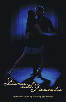 Paperback Dance with Dementia: A daughters memoir about her father. Book