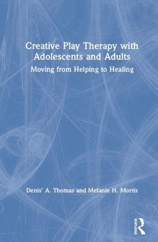 Hardcover Creative Play Therapy with Adolescents and Adults: Moving from Helping to Healing Book