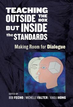 Paperback Teaching Outside the Box But Inside the Standards: Making Room for Dialogue Book