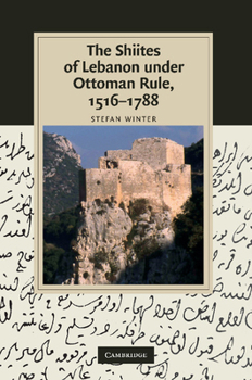 The Shiites of Lebanon under Ottoman Rule, 1516-1788 - Book  of the Cambridge Studies in Islamic Civilization