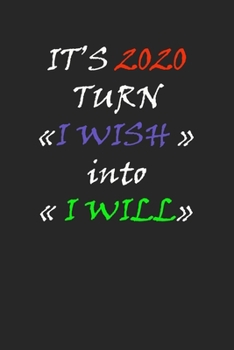 Paperback IT'S 2020 TURN I WISH into I WILL: journal for work and studies help to write all is necessary Book