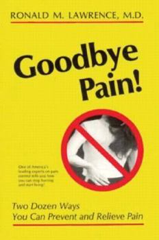 Paperback Goodbye Pain!: Two Dozen Ways to Prevent Pain Book