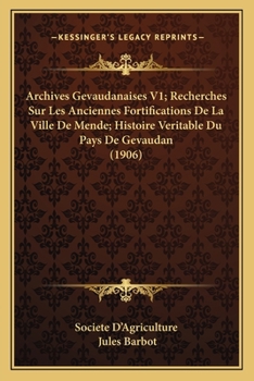 Paperback Archives Gevaudanaises V1; Recherches Sur Les Anciennes Fortifications De La Ville De Mende; Histoire Veritable Du Pays De Gevaudan (1906) [French] Book