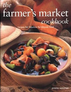 Paperback The Farmer's Market Cookbook: Recipes for Fabulous Farmhouse Food Book